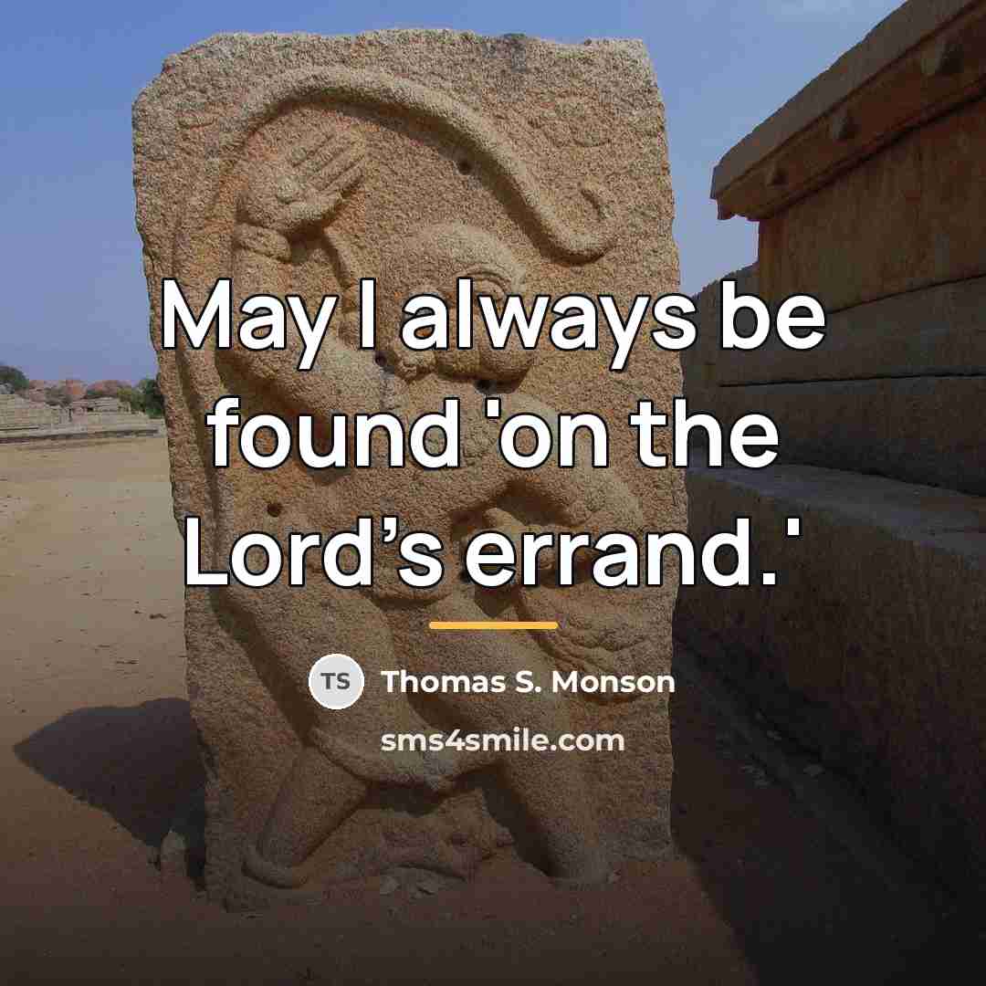 “May I always be found 'on the Lord's errand.'…” quote by Thomas S. Monson
