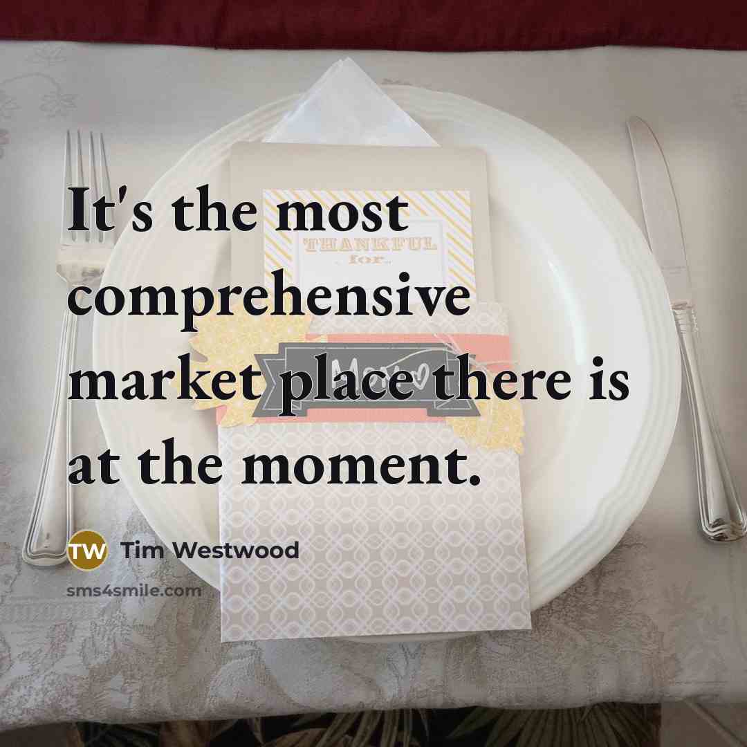 “It's the most comprehensive market place there is at the moment.” quote by Tim Westwood