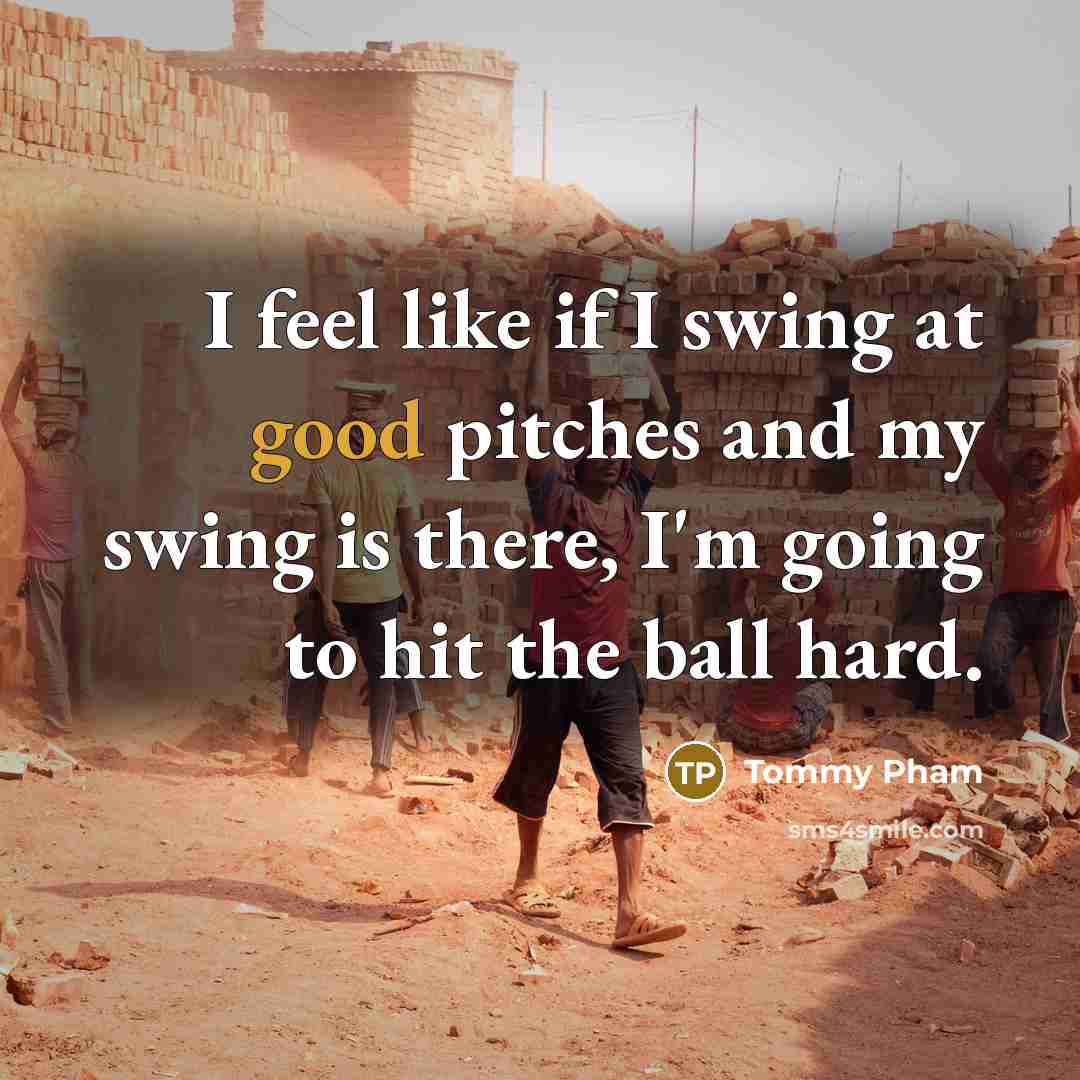 “I feel like if I swing at good pitches and…” quote by Tommy Pham