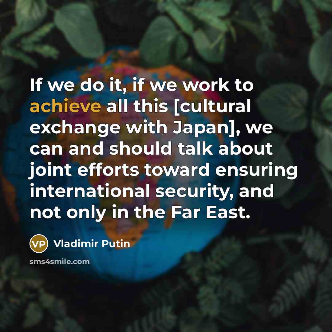 “If we do it, if we work to achieve all…” quote by Vladimir Putin