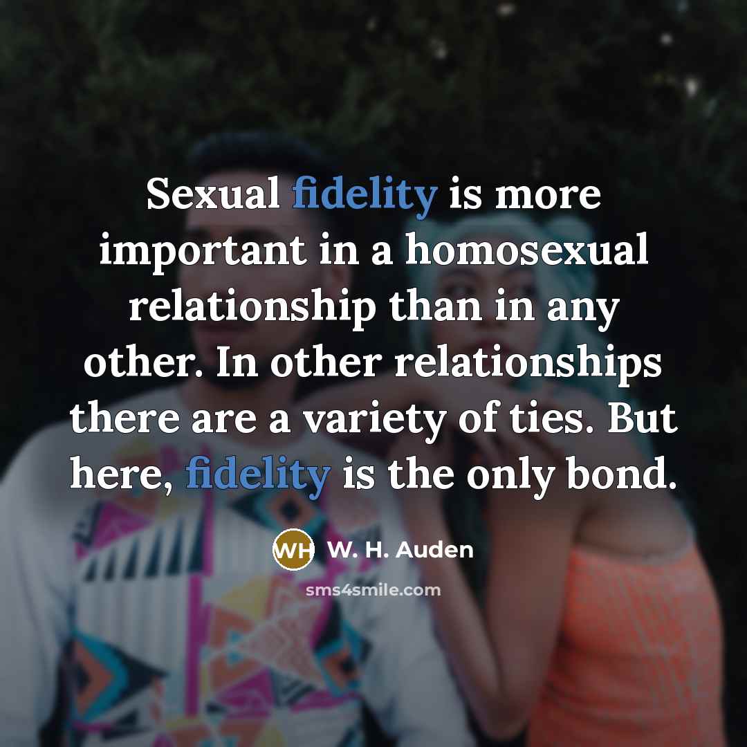 “Sexual fidelity is more important in a homosexual relationship than…” quote by W. H. Auden