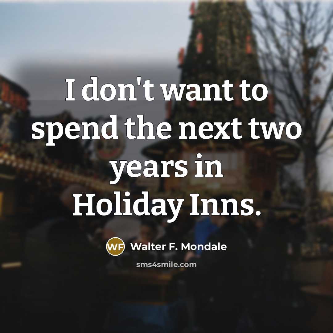 “I don't want to spend the next two years in…” quote by Walter F. Mondale