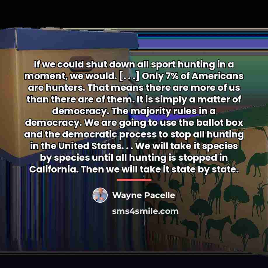 “If we could shut down all sport hunting in a…” quote by Wayne Pacelle