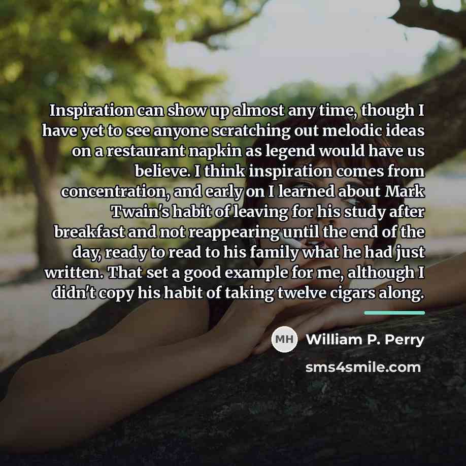 “Inspiration can show up almost any time, though I have…” quote by William P. Perry