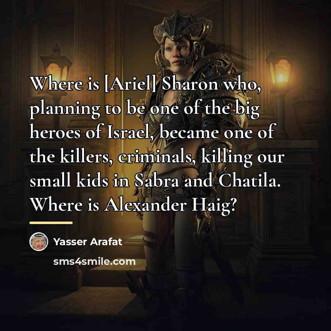 “Where is [Ariel] Sharon who, planning to be one of…” quote by Yasser Arafat