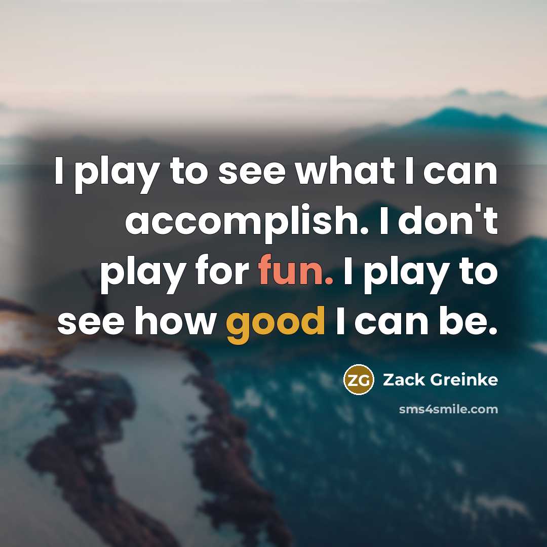 “I play to see what I can accomplish. I don't…” quote by Zack Greinke