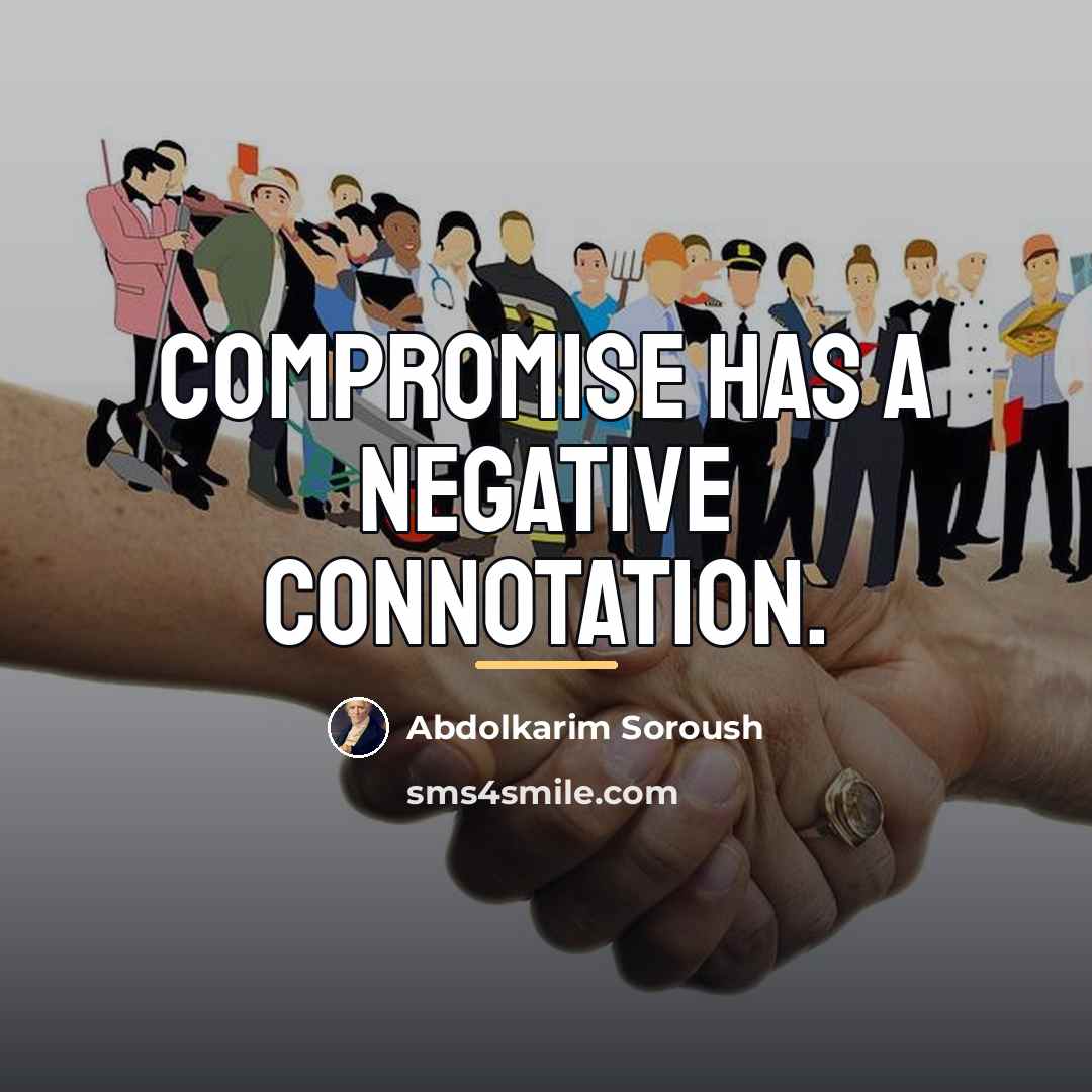 “Compromise has a negative connotation.…” quote by Abdolkarim Soroush