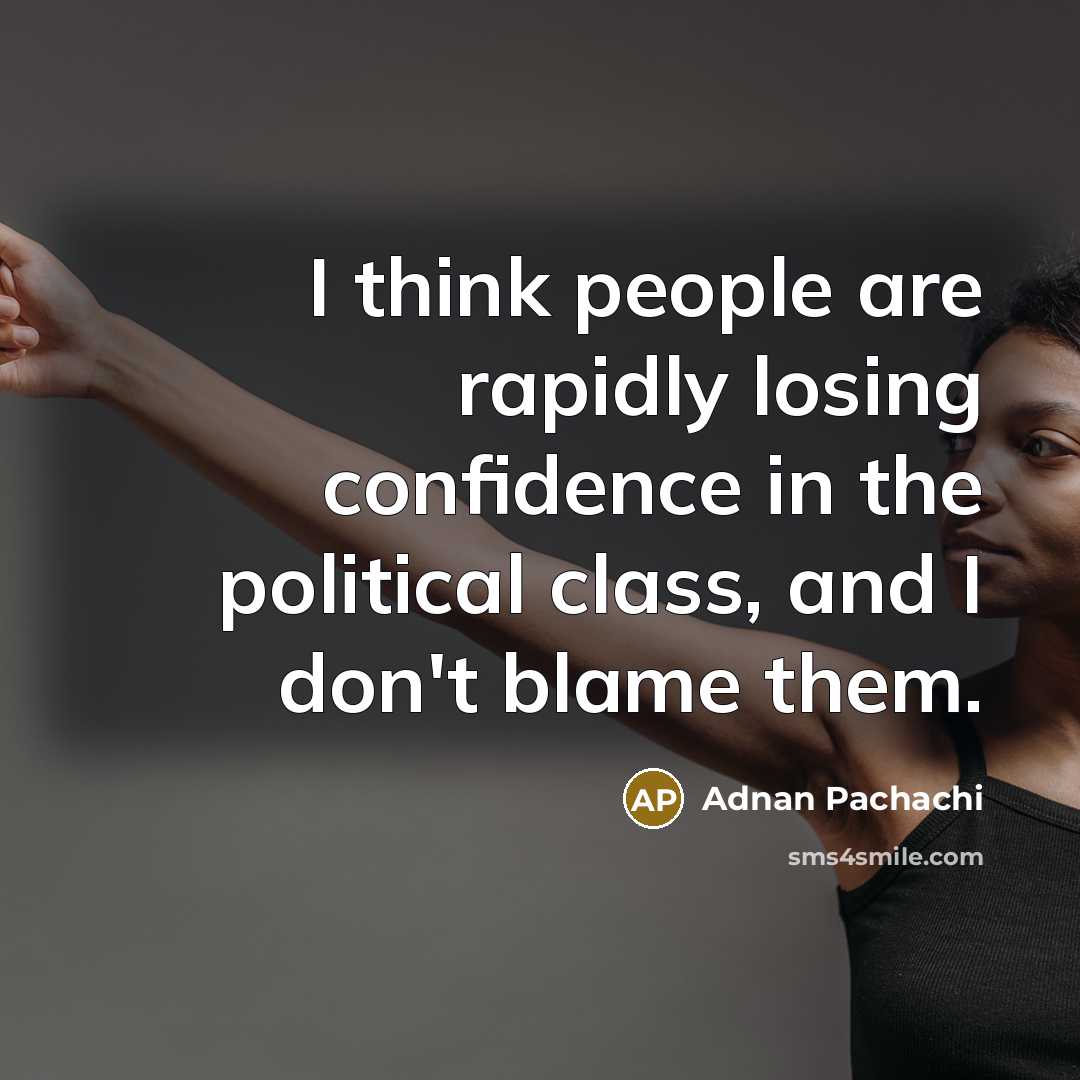 “I think people are rapidly losing confidence in the political…” quote by Adnan Pachachi