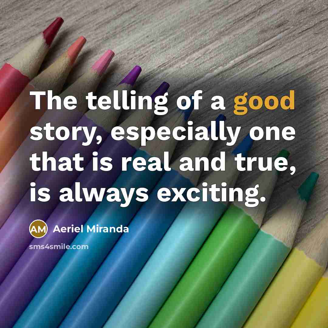 “The telling of a good story, especially one that is…” quote by Aeriel Miranda