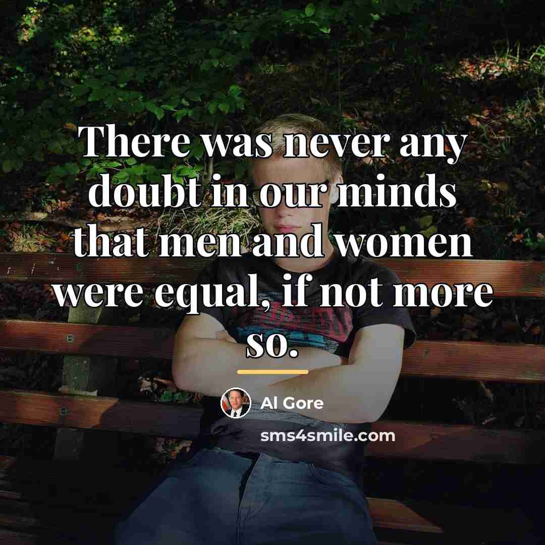 “There was never any doubt in our minds that men…” quote by Al Gore