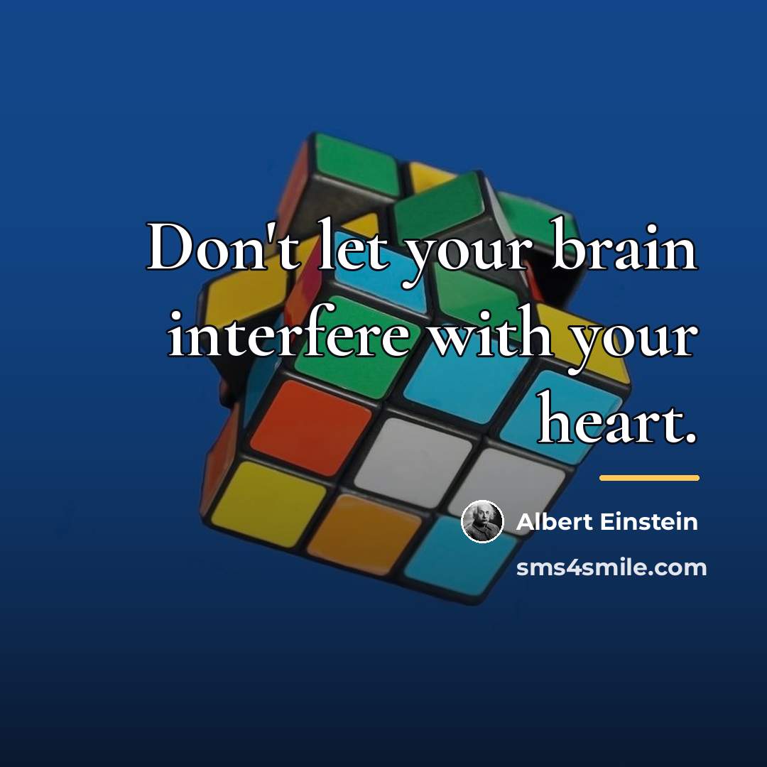 “Don't let your brain interfere with your heart.…” quote by Albert Einstein