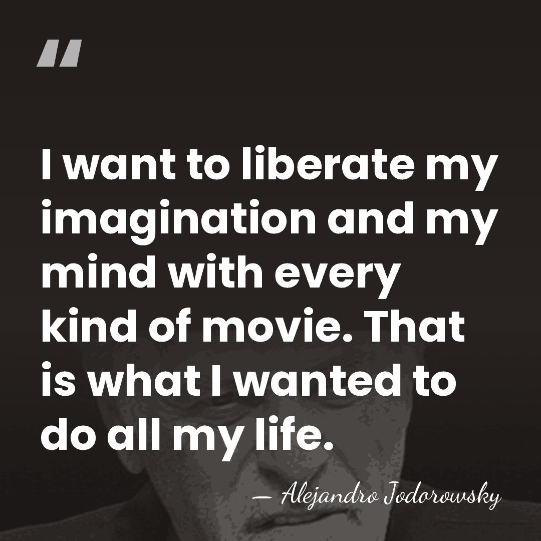 I want to liberate my imagination and my mind with every kind&hellip; - Alejandro Jodorowsky