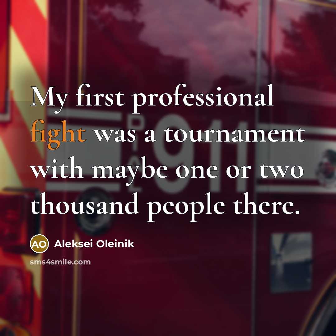 “My first professional fight was a tournament with maybe one…” quote by Aleksei Oleinik