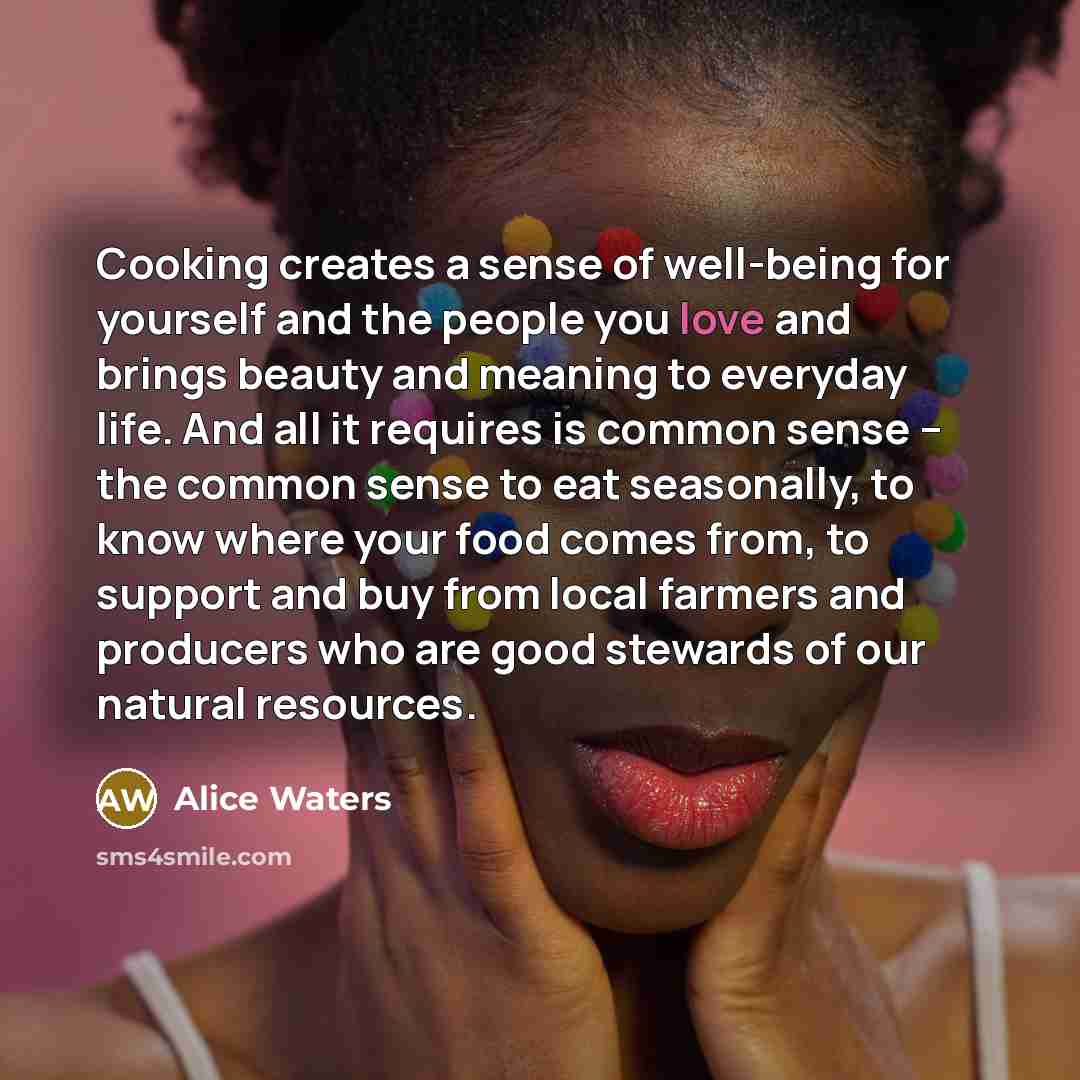 “Cooking creates a sense of well-being for yourself and the…” quote by Alice Waters