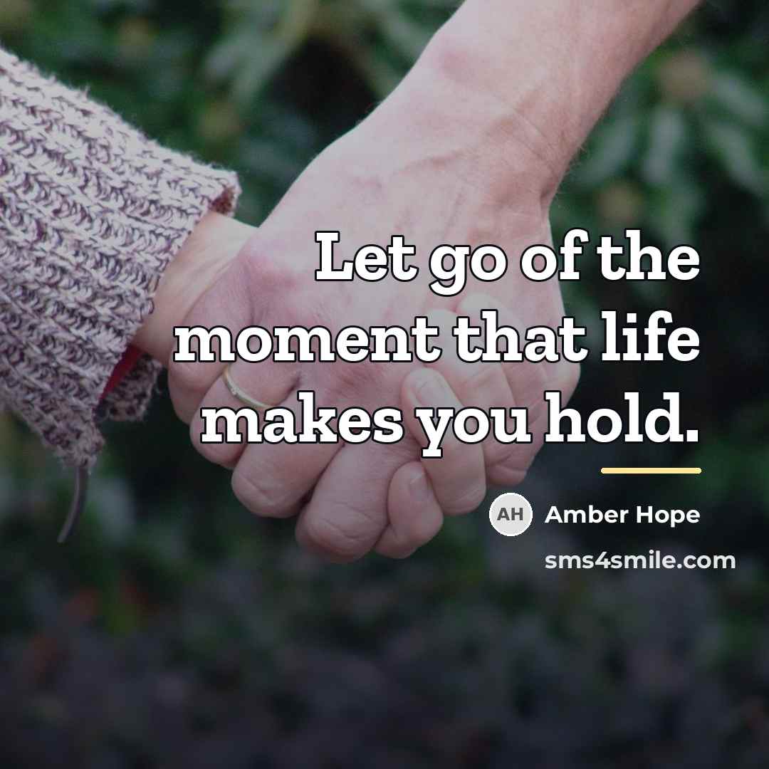 “Let go of the moment that life makes you hold.…” quote by Amber Hope