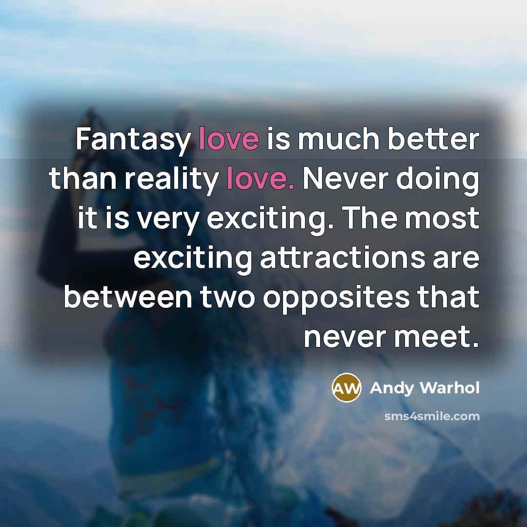 “Fantasy love is much better than reality love. Never doing…” quote by Andy Warhol