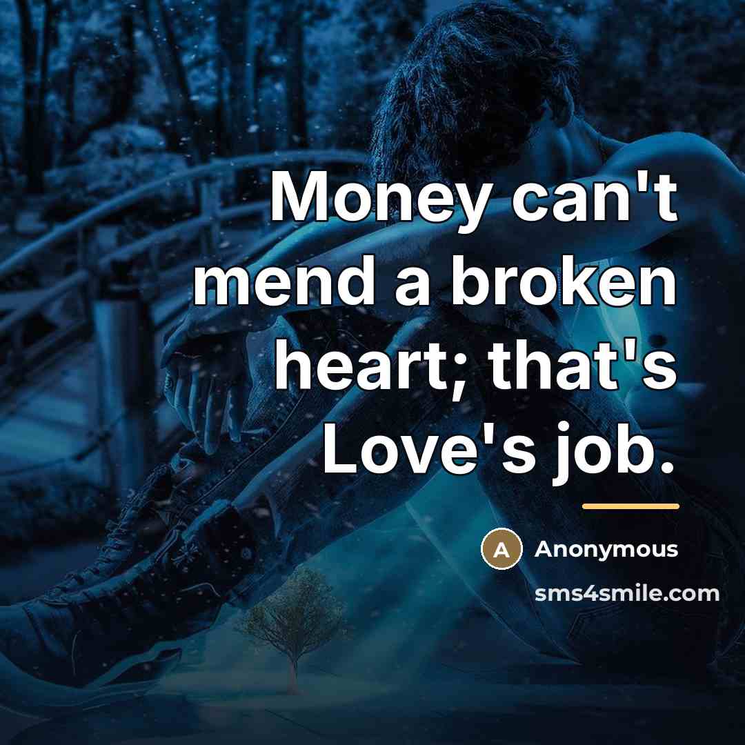 “Money can't mend a broken heart; that's Love's job.…” quote by Anonymous