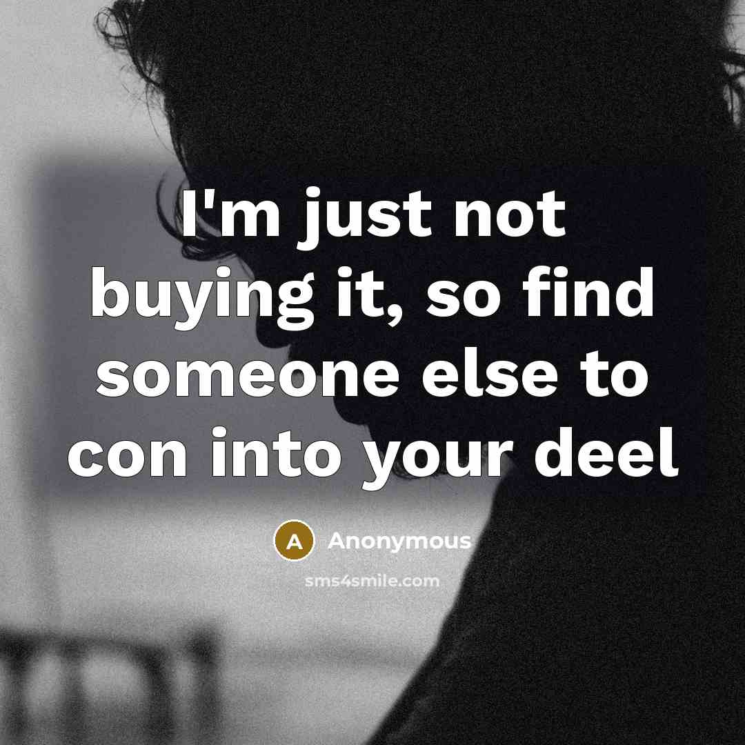 “I'm just not buying it, so find someone else to…” quote by Anonymous
