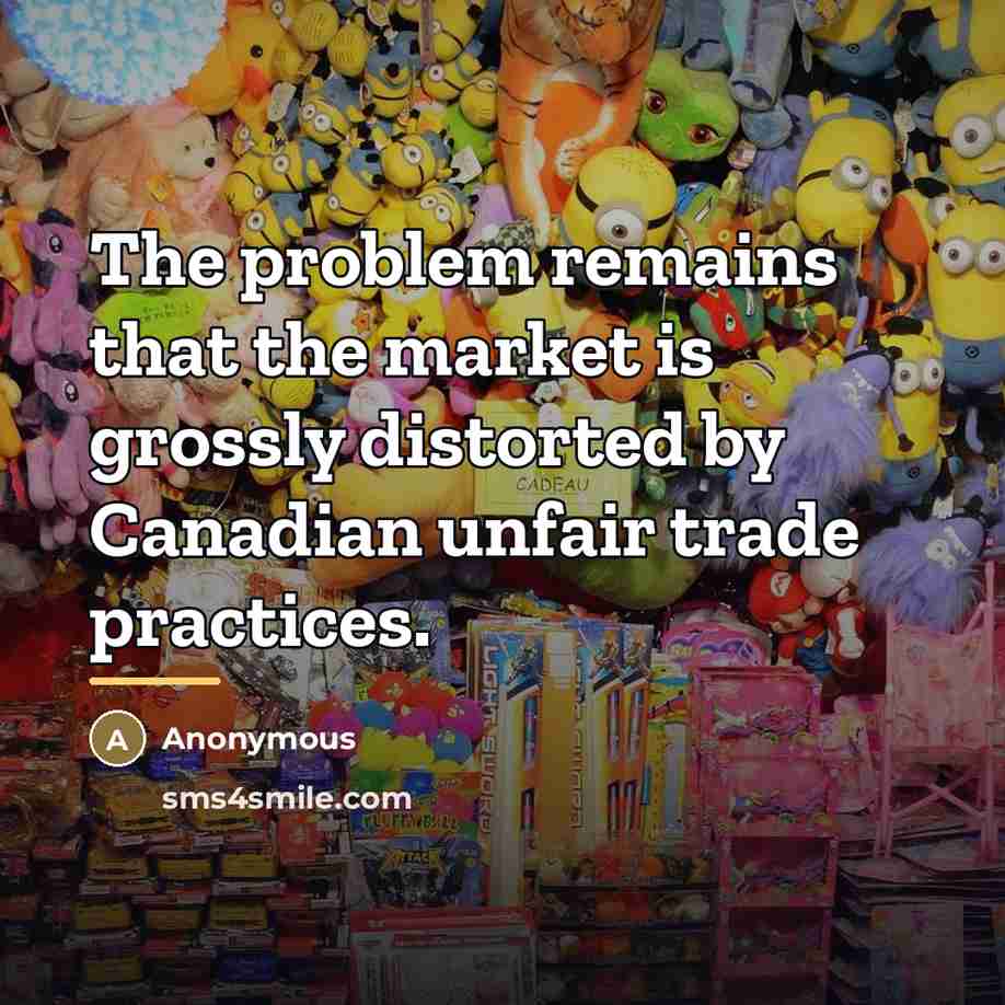 “The problem remains that the market is grossly distorted by…” quote by Anonymous
