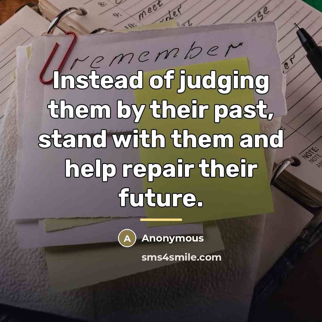 “Instead of judging them by their past, stand with them…” quote by Anonymous