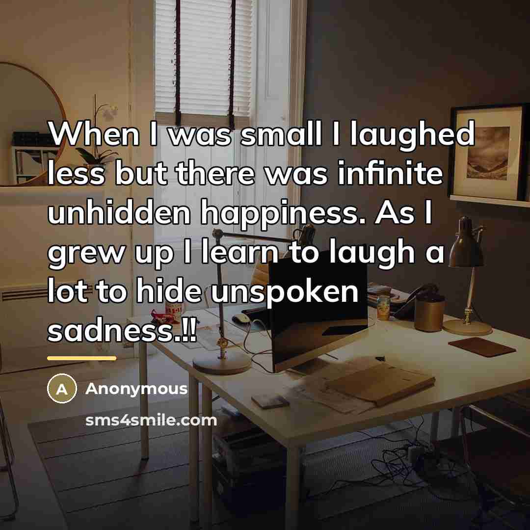 “When I was small I laughed less but there was…” quote by Anonymous