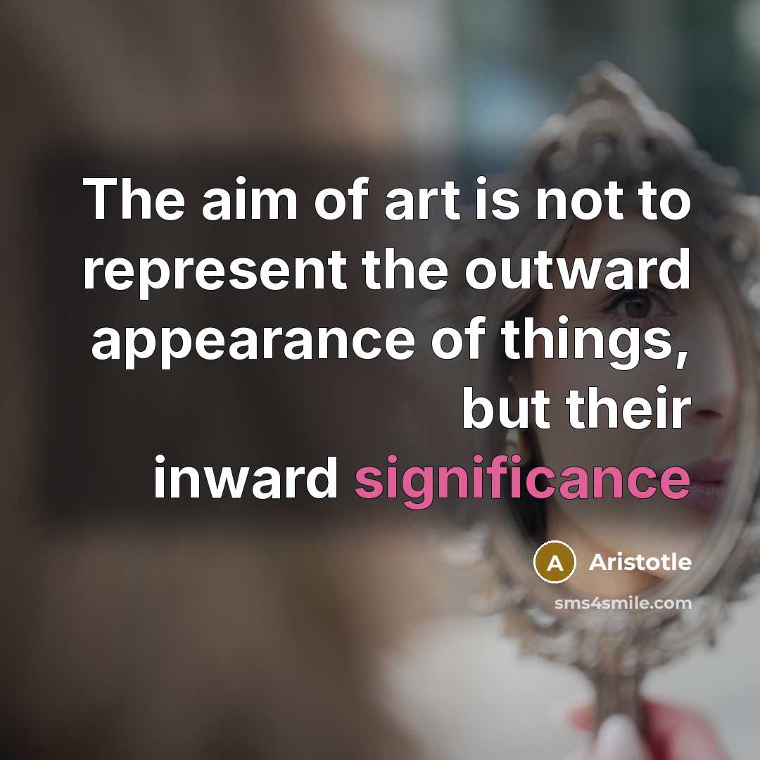 “The aim of art is not to represent the outward…” quote by Aristotle