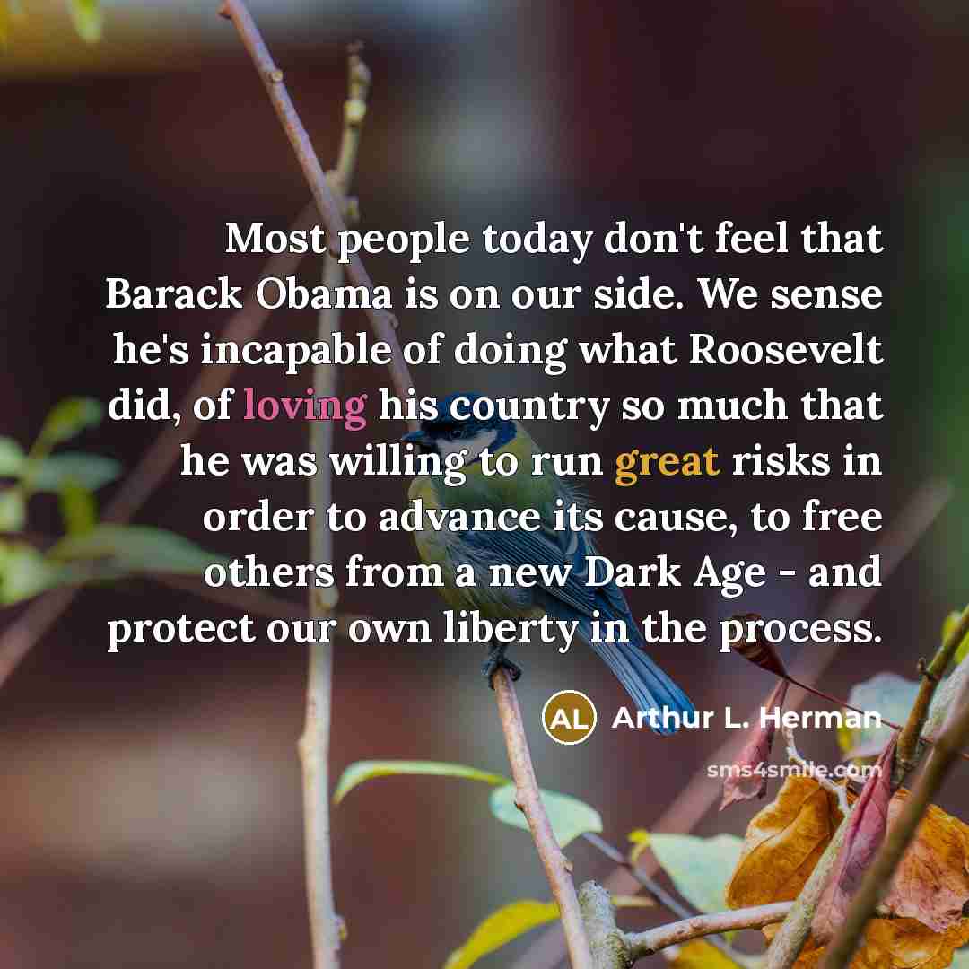 “Most people today don't feel that Barack Obama is on…” quote by Arthur L. Herman