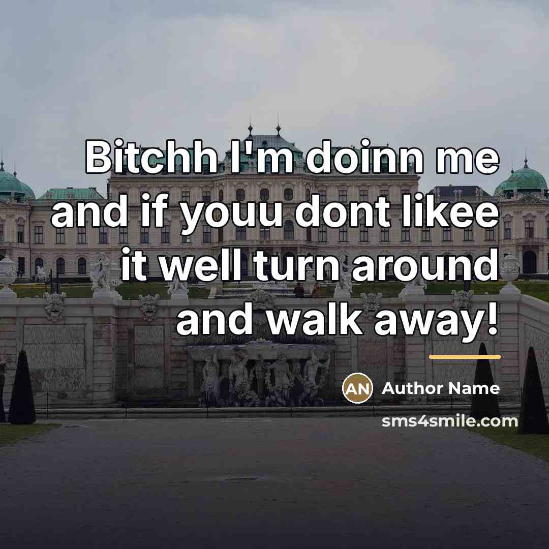 “Bitchh I'm doinn me and if youu dont likee it…” quote by Author Name