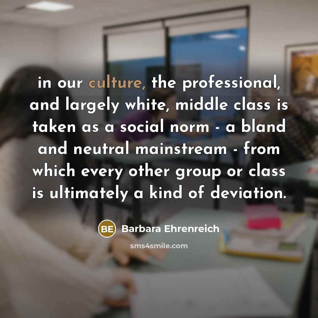 “in our culture, the professional, and largely white, middle class…” quote by Barbara Ehrenreich