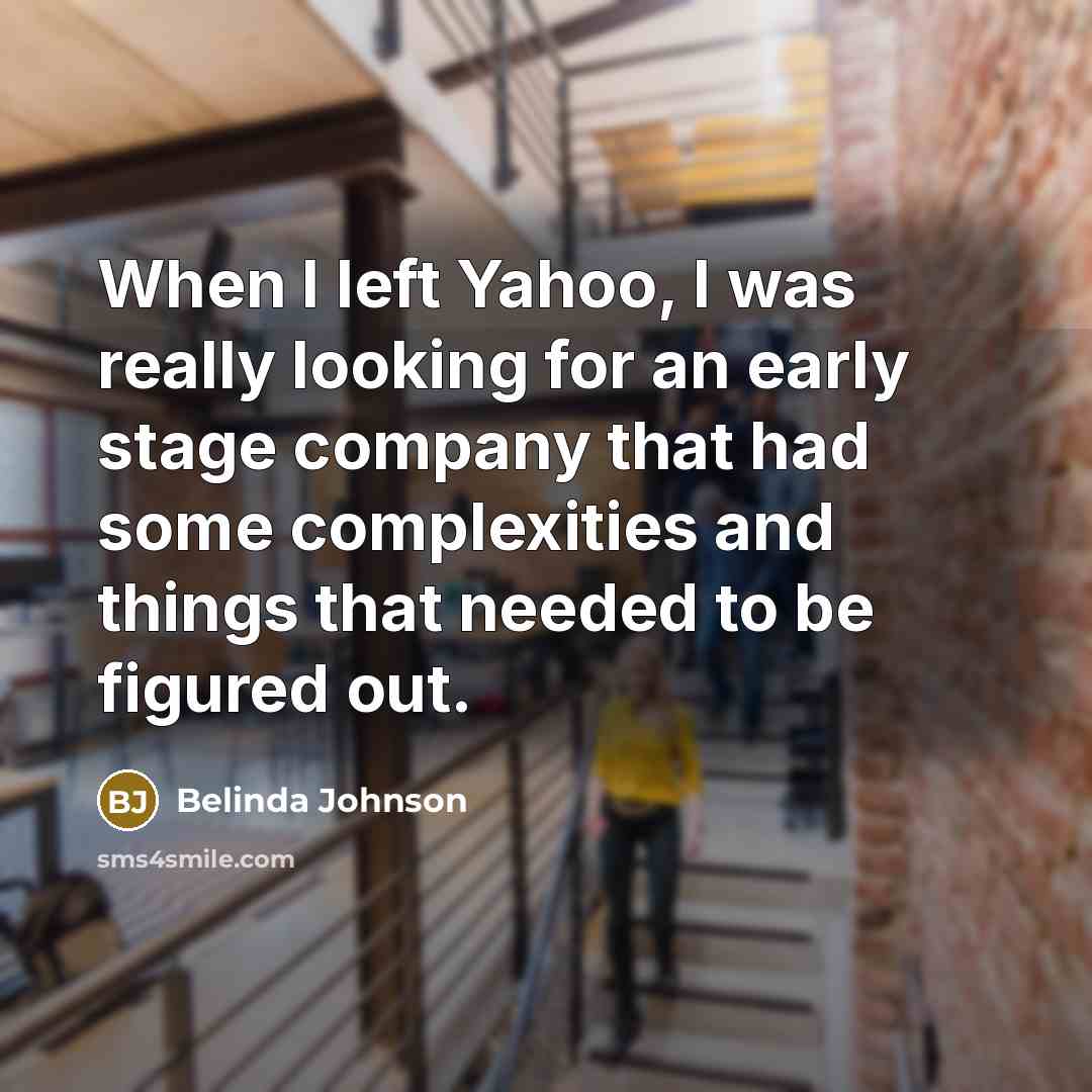 “When I left Yahoo, I was really looking for an…” quote by Belinda Johnson