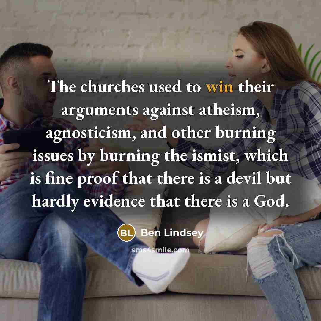 “The churches used to win their arguments against atheism, agnosticism,…” quote by Ben Lindsey
