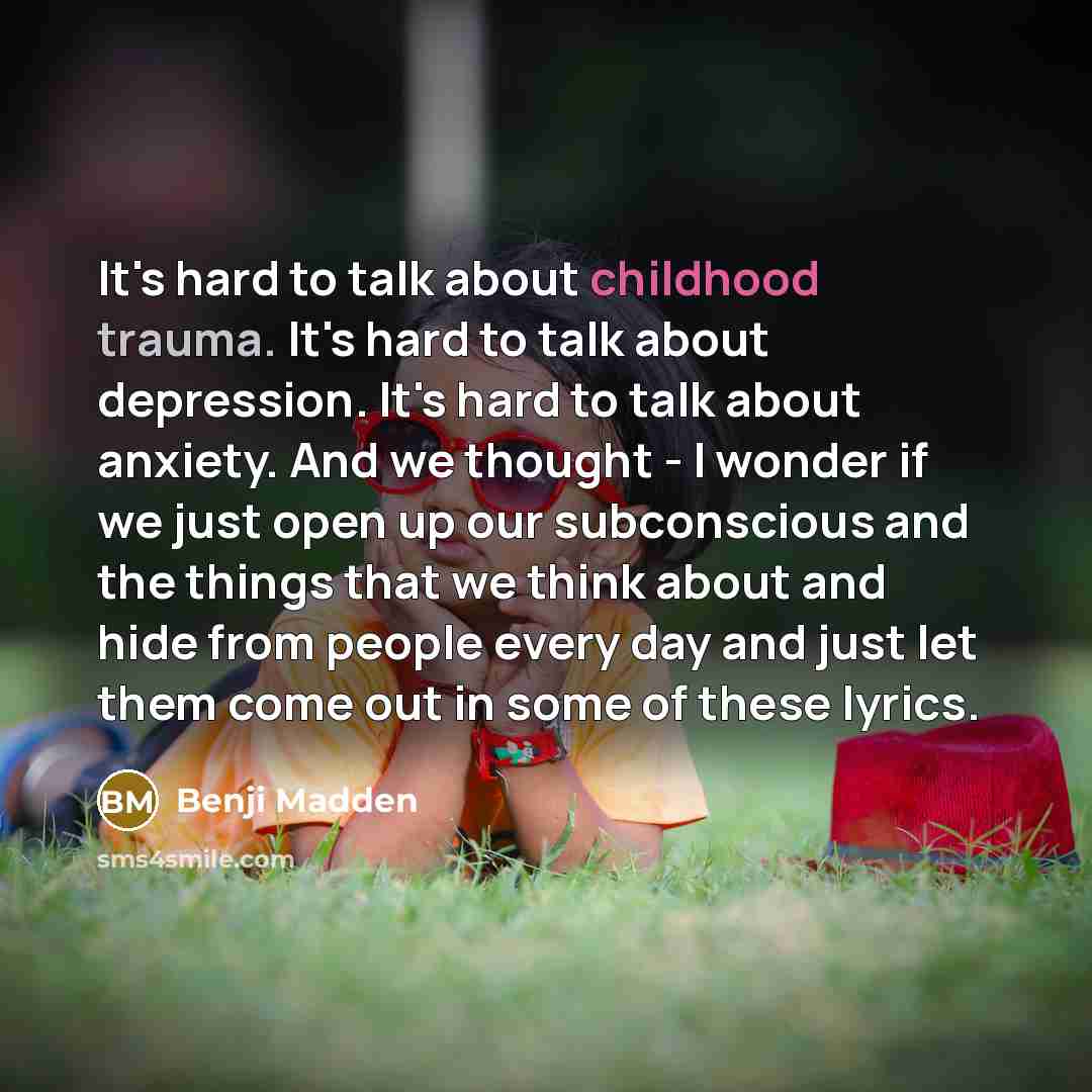 “It's hard to talk about childhood trauma. It's hard to…” quote by Benji Madden