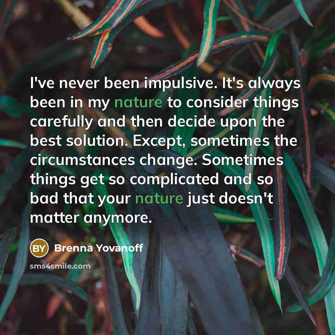 “I've never been impulsive. It's always been in my nature…” quote by Brenna Yovanoff