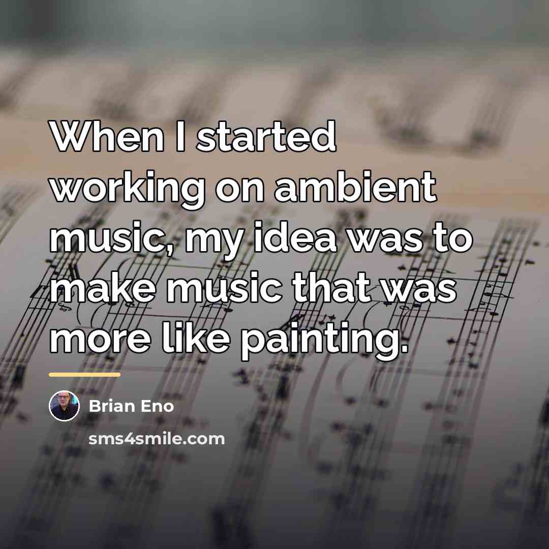 “When I started working on ambient music, my idea was…” quote by Brian Eno