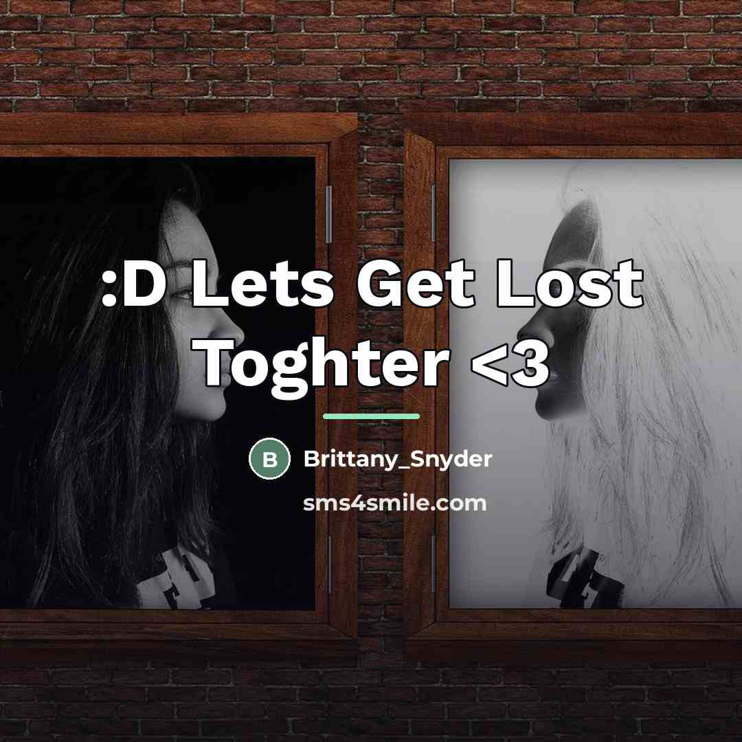 “:D Lets Get Lost Toghter…” quote by Brittany_Snyder