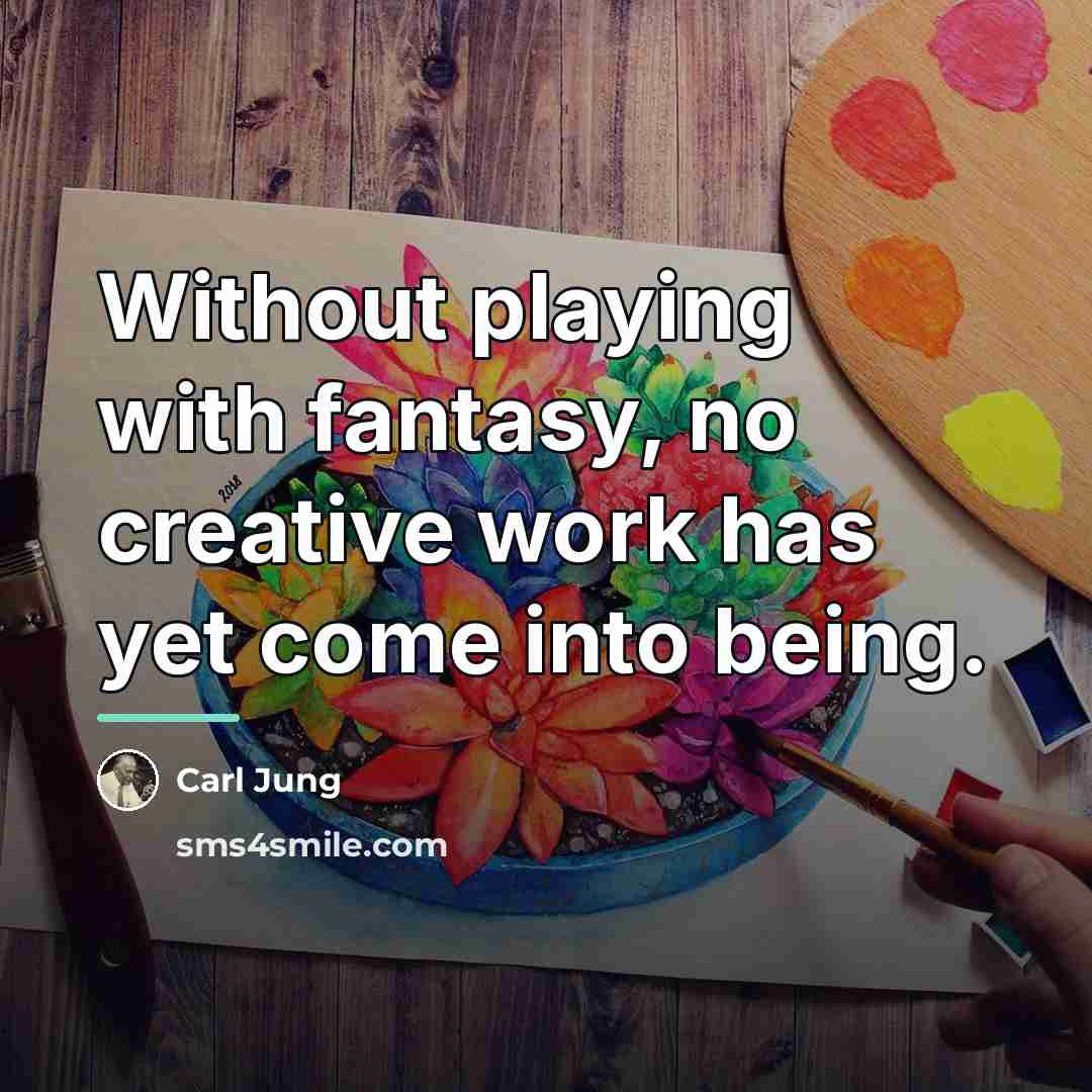 “Without playing with fantasy, no creative work has yet come…” quote by Carl Jung