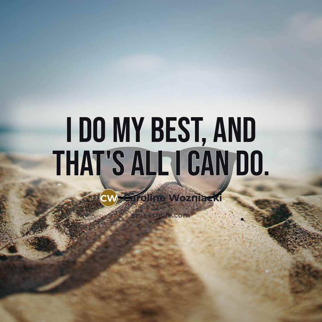 “I do my best, and that's all I can do.” quote by Caroline Wozniacki