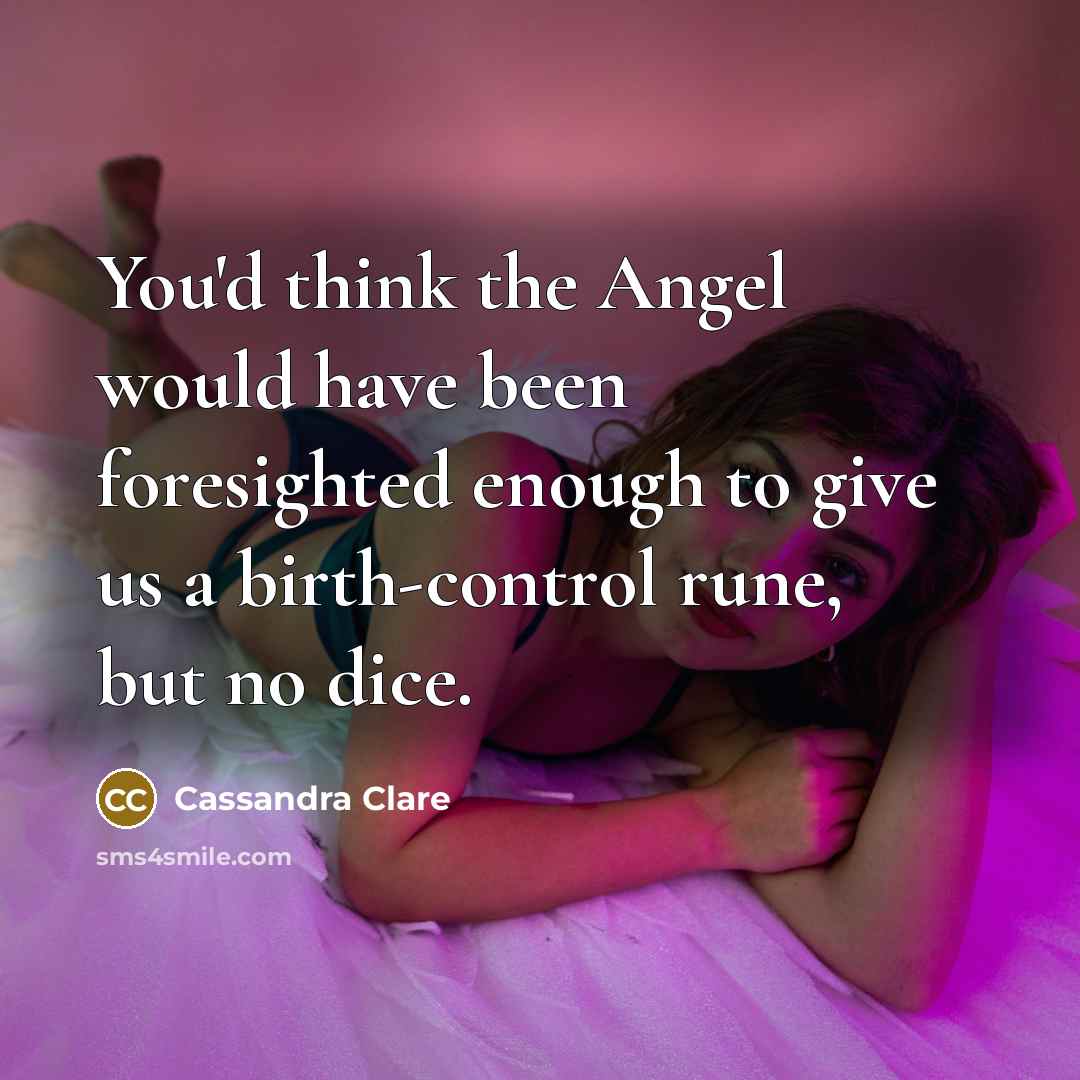 “You'd think the Angel would have been foresighted enough to…” quote by Cassandra Clare