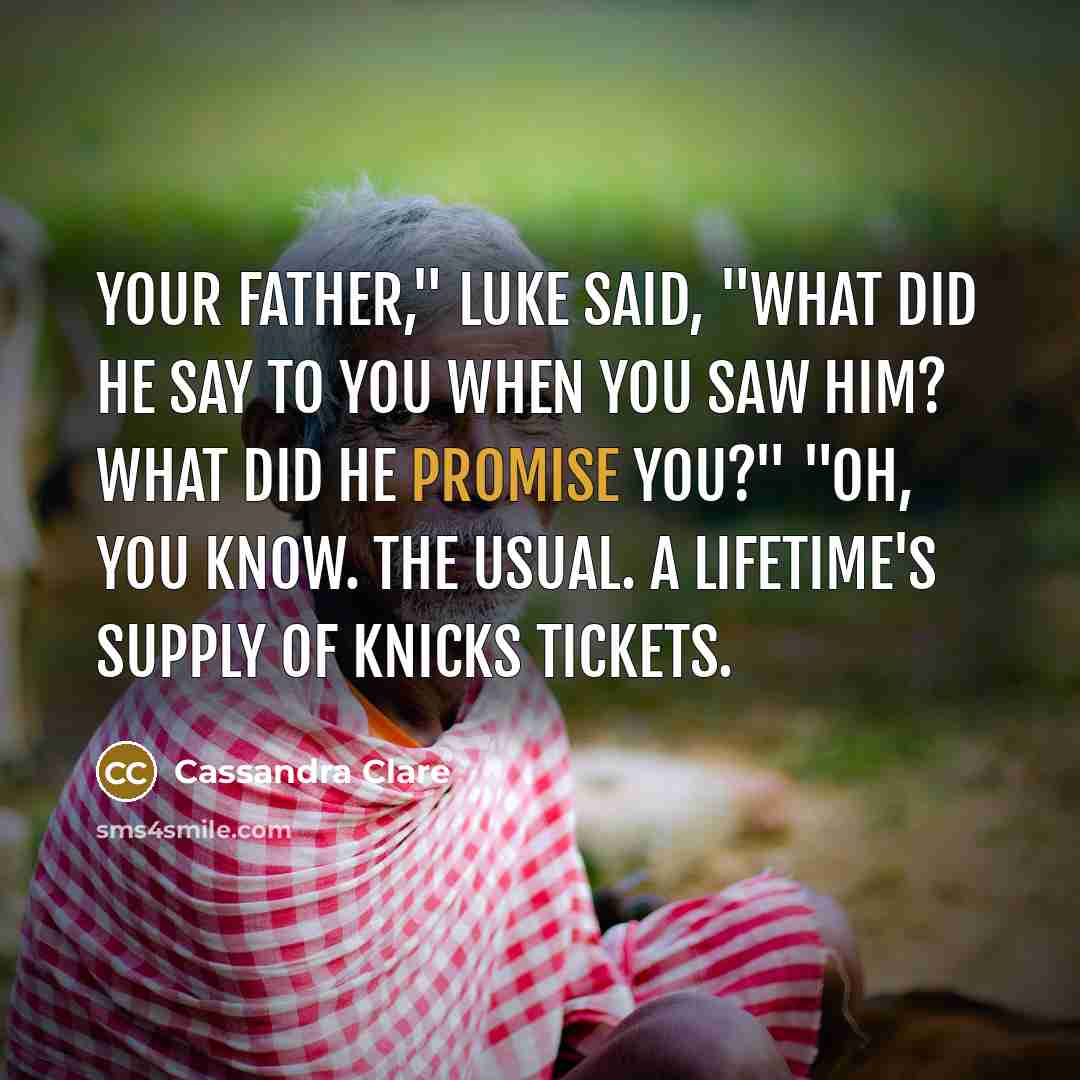 “Your father," Luke said, "what did he say to you…” quote by Cassandra Clare