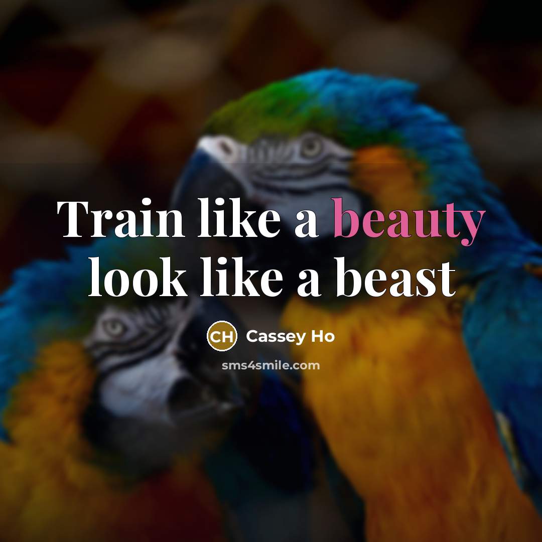 “Train like a beauty look like a beast…” quote by Cassey Ho