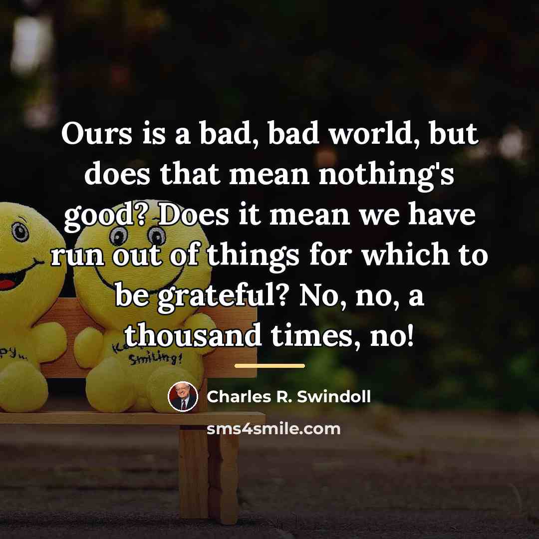 “Ours is a bad, bad world, but does that mean…” quote by Charles R. Swindoll