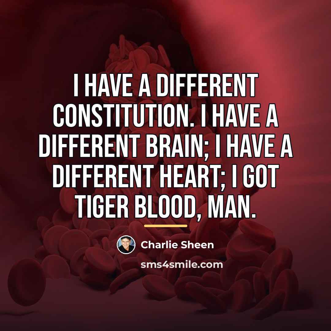 “I have a different constitution. I have a different brain;…” quote by Charlie Sheen