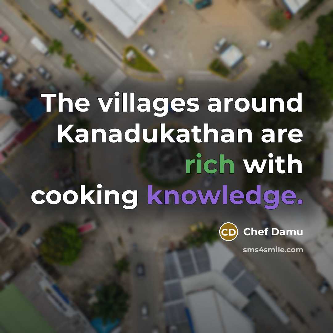 “The villages around Kanadukathan are rich with cooking knowledge.…” quote by Chef Damu