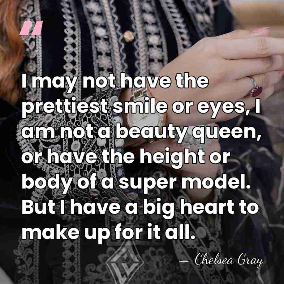 I may not have the prettiest smile or eyes, I am not&hellip; - Chelsea Gray