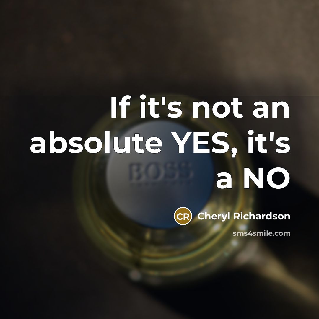 “If it's not an absolute YES, it's a NO” quote by Cheryl Richardson