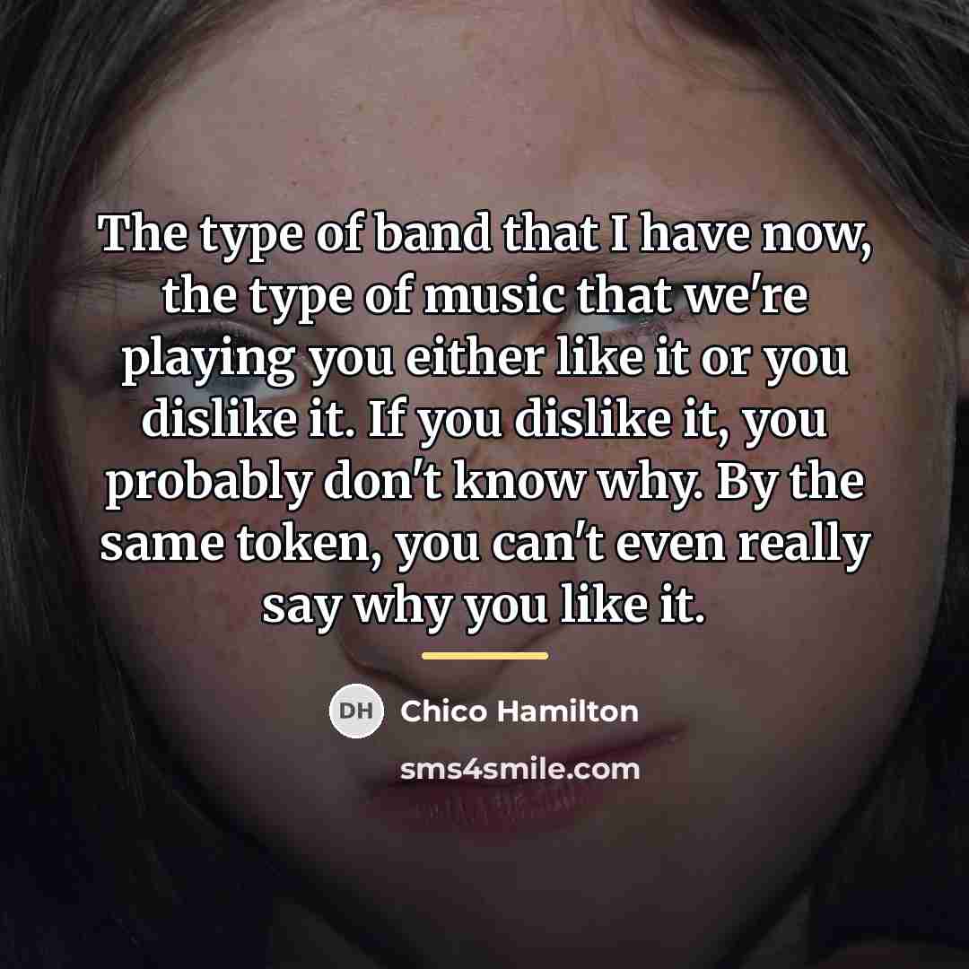 “The type of band that I have now, the type…” quote by Chico Hamilton