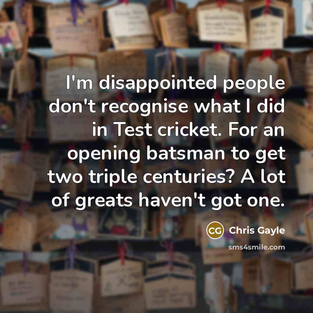 “I'm disappointed people don't recognise what I did in Test…” quote by Chris Gayle