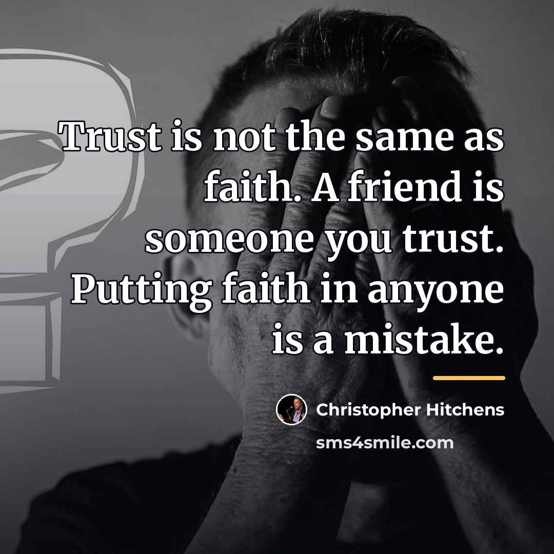 “Trust is not the same as faith. A friend is…” quote by Christopher Hitchens