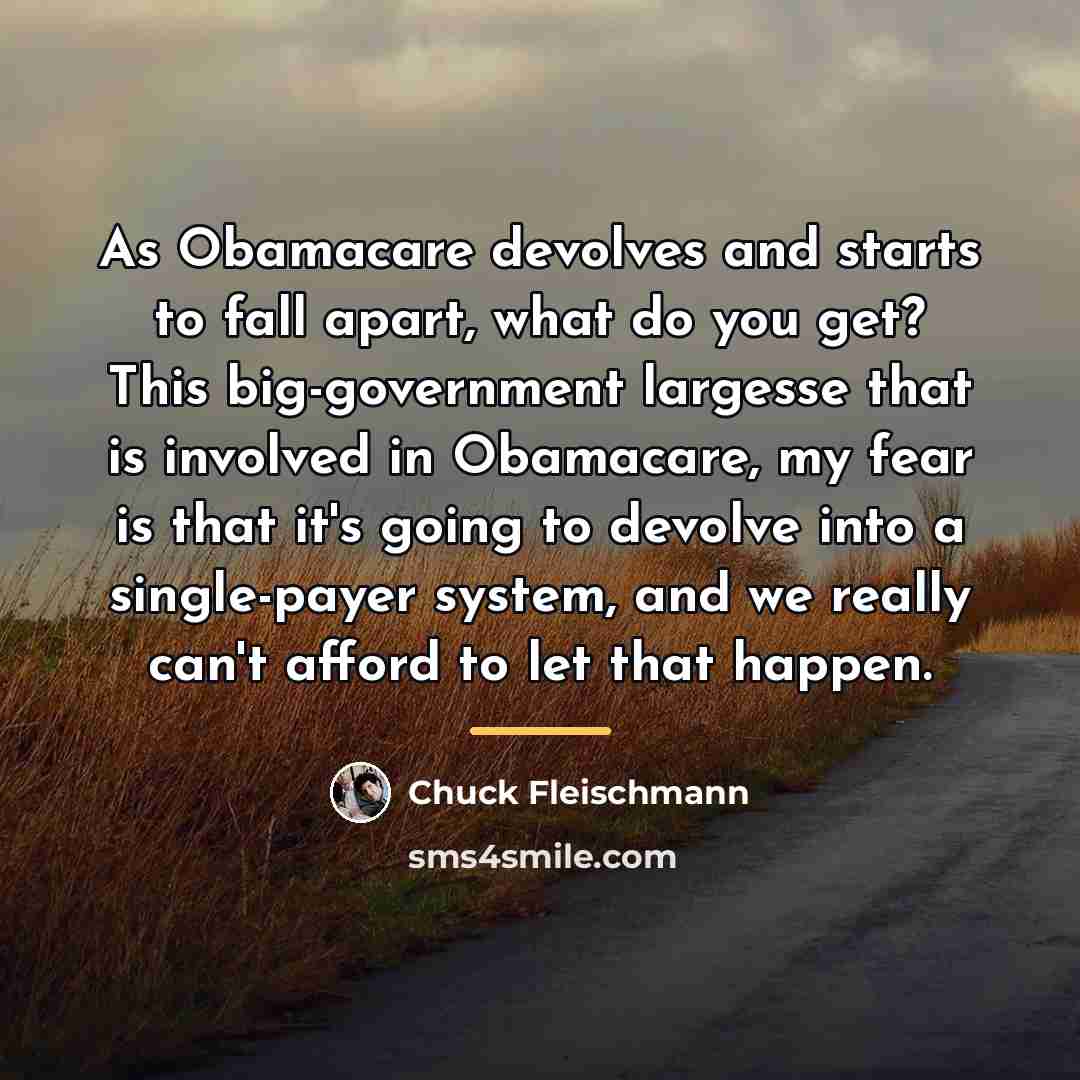 “As Obamacare devolves and starts to fall apart, what do…” quote by Chuck Fleischmann