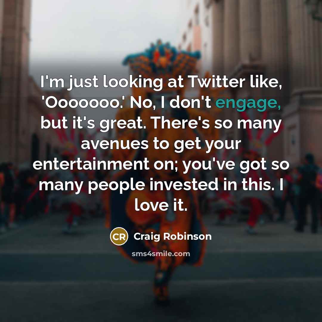 “I'm just looking at Twitter like, 'Ooooooo.' No, I don't…” quote by Craig Robinson